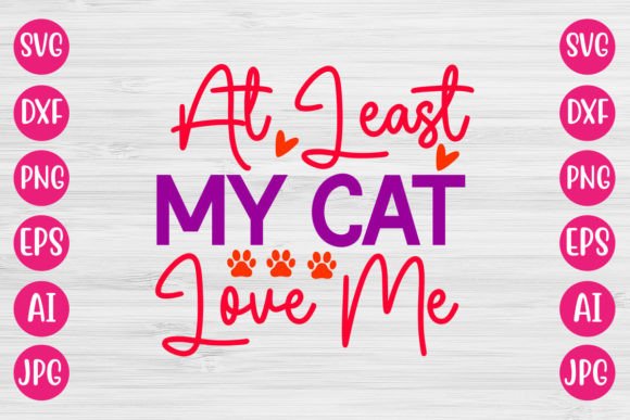 At Least My Cat Love Me SVG DESIGN