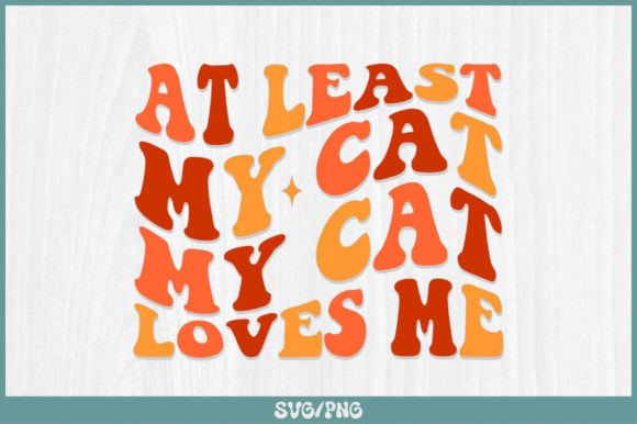 At Least My Cat Loves Me Retro Svg