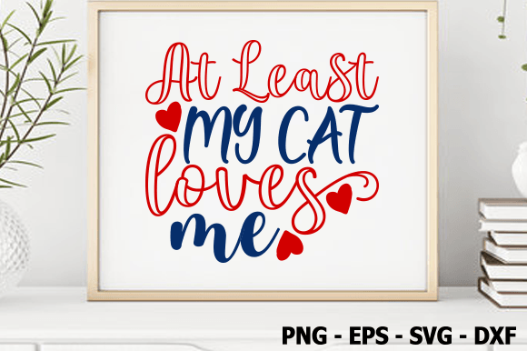 At Least My Cat Loves Me, Valentine SVG