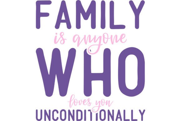 Family is Anyone Who Loves You