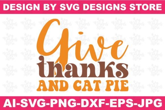 Give Thanks and Cat Pie Thanksgiving Svg