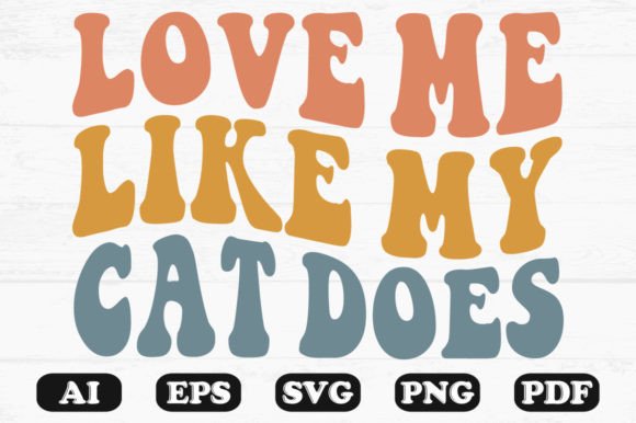 Love Me Like My Cat Does Retro Wavy Svg