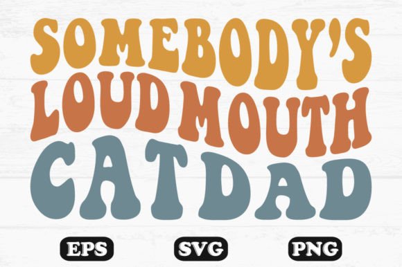 Somebody's Loud Mouth Cat Dad Retro Wavy