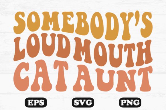 Somebody’s Loud Mouth Cat Aunt Retro Svg